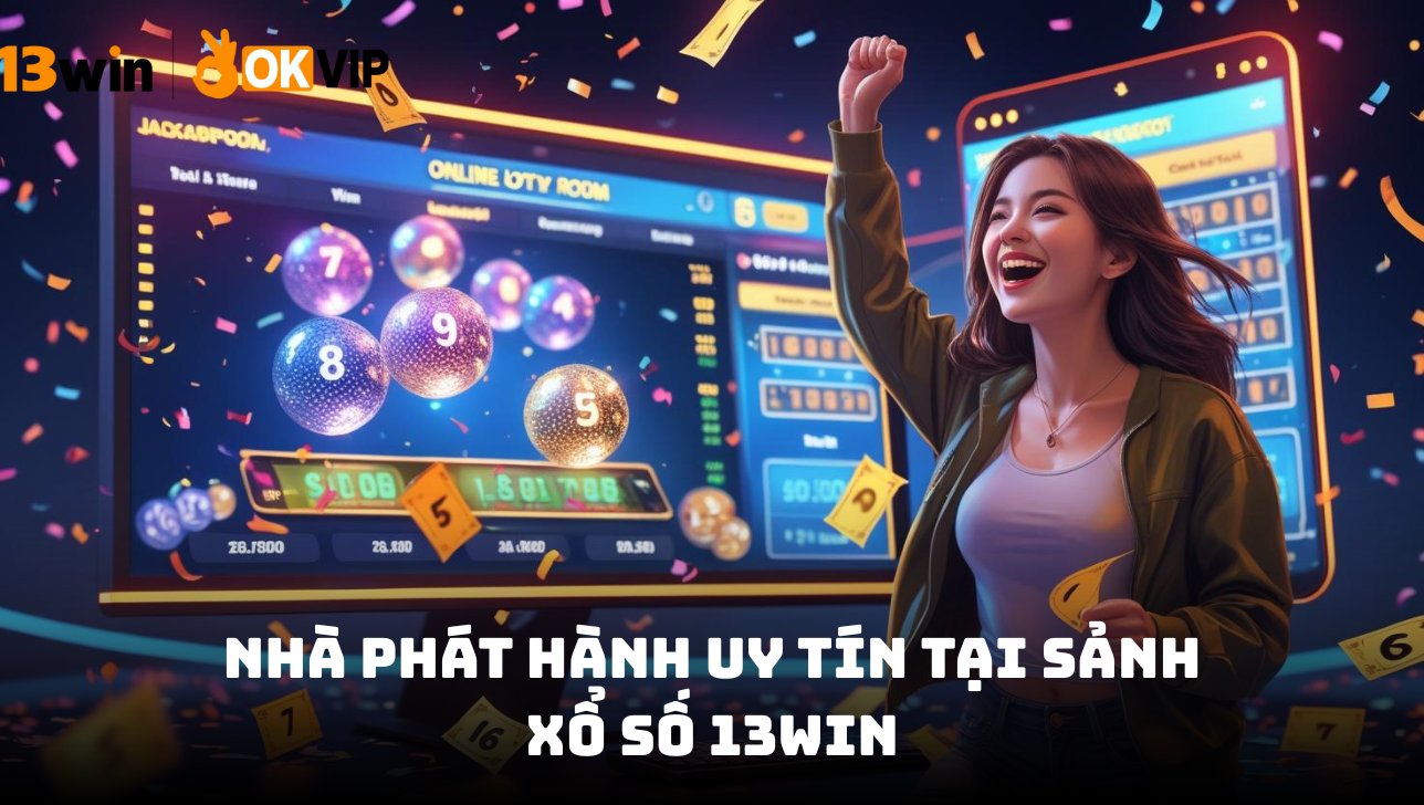 Nhà phát hành uy tín tại sảnh xổ số 13WIN