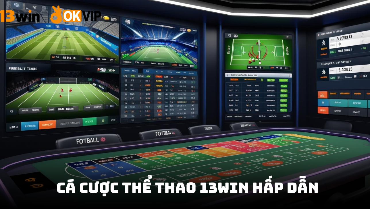 Cá cược thể thao 13WIN - Tập hợp mọi trận đấu lớn nhỏ